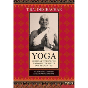 Yoga – Heilung von Körper und Geist jenseits des bekannten – T. K. V. Desikachar